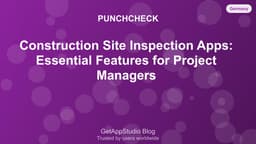 Construction Site Inspection Apps: Essential Features for Project Managers