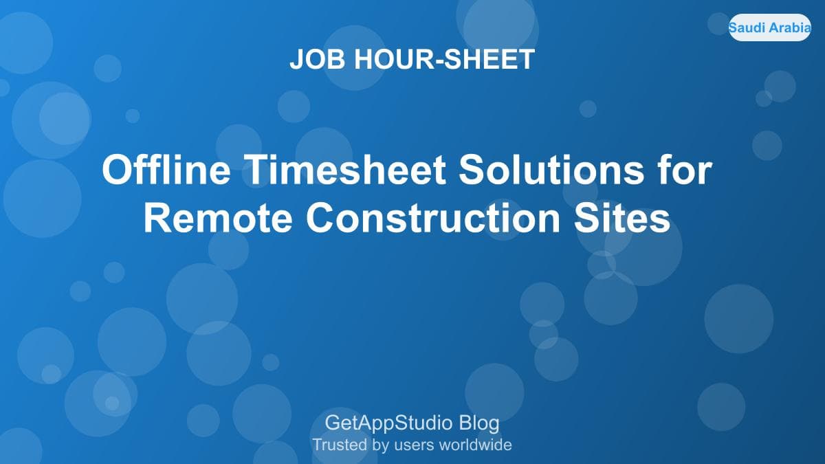 Offline Timesheet Solutions for Remote Construction Sites