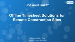 Offline Timesheet Solutions for Remote Construction Sites